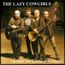 The Lazy Cowgirls : I'm Goin' Out and Get Hurt Tonight